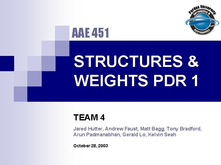 AAE 451 STRUCTURES & WEIGHTS PDR 1 TEAM 4 Jared Hutter, Andrew Faust, Matt AAE 451 STRUCTURES & WEIGHTS PDR 1 TEAM 4 Jared Hutter, Andrew Faust, Matt