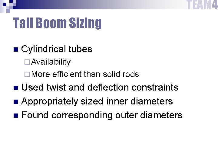 TEAM 4 Tail Boom Sizing n Cylindrical tubes ¨ Availability ¨ More efficient than TEAM 4 Tail Boom Sizing n Cylindrical tubes ¨ Availability ¨ More efficient than