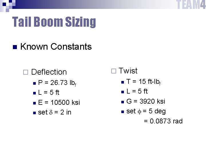 TEAM 4 Tail Boom Sizing n Known Constants ¨ Deflection P = 26. 73 TEAM 4 Tail Boom Sizing n Known Constants ¨ Deflection P = 26. 73