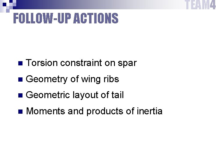 FOLLOW-UP ACTIONS n Torsion constraint on spar n Geometry of wing ribs n Geometric FOLLOW-UP ACTIONS n Torsion constraint on spar n Geometry of wing ribs n Geometric