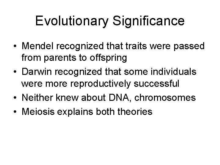 Evolutionary Significance • Mendel recognized that traits were passed from parents to offspring •
