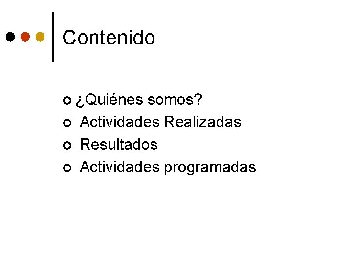 Contenido ¢ ¿Quiénes ¢ ¢ ¢ somos? Actividades Realizadas Resultados Actividades programadas 