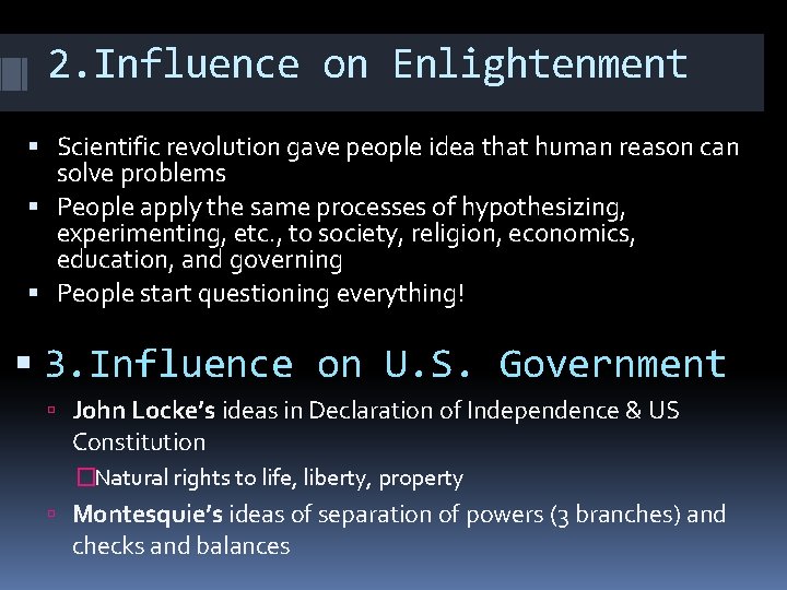 2. Influence on Enlightenment Scientific revolution gave people idea that human reason can solve