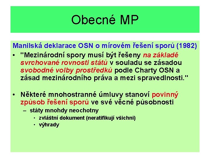 Obecné MP Manilská deklarace OSN o mírovém řešení sporů (1982) • "Mezinárodní spory musí