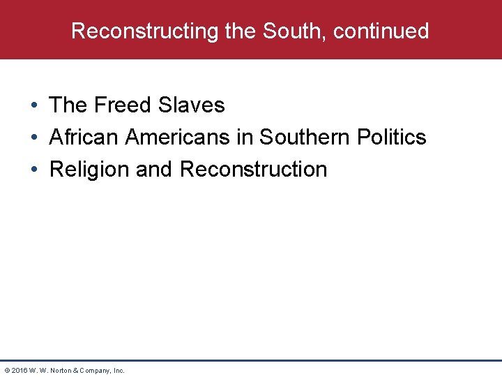 Reconstructing the South, continued • The Freed Slaves • African Americans in Southern Politics