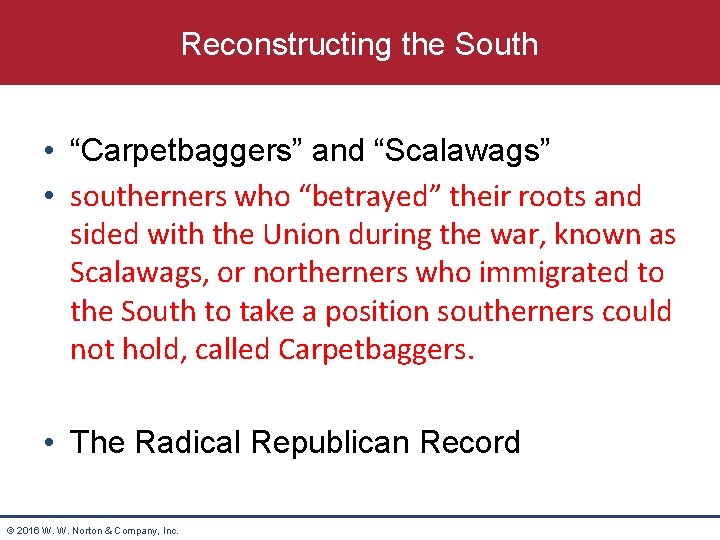 Reconstructing the South • “Carpetbaggers” and “Scalawags” • southerners who “betrayed” their roots and