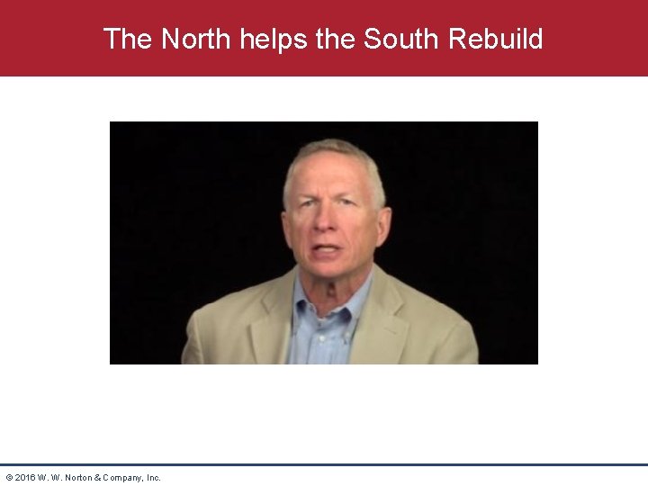 The North helps the South Rebuild © 2016 W. W. Norton & Company, Inc.