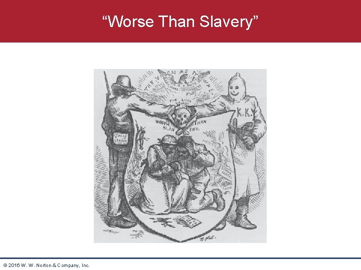 “Worse Than Slavery” © 2016 W. W. Norton & Company, Inc. 