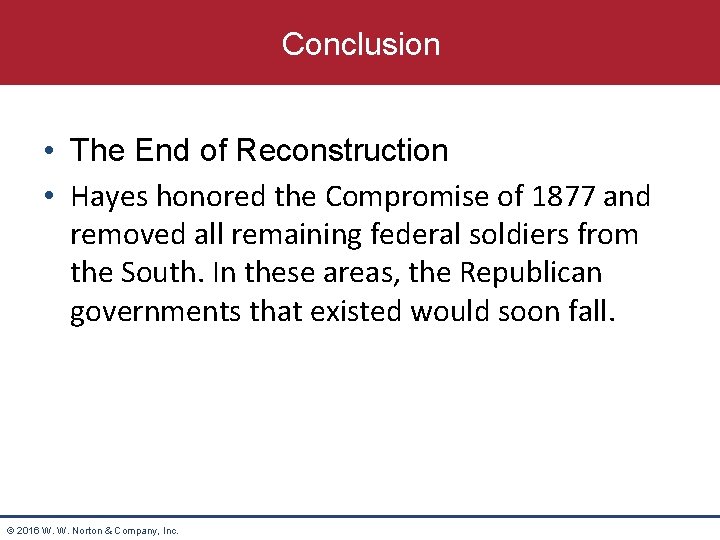 Conclusion • The End of Reconstruction • Hayes honored the Compromise of 1877 and