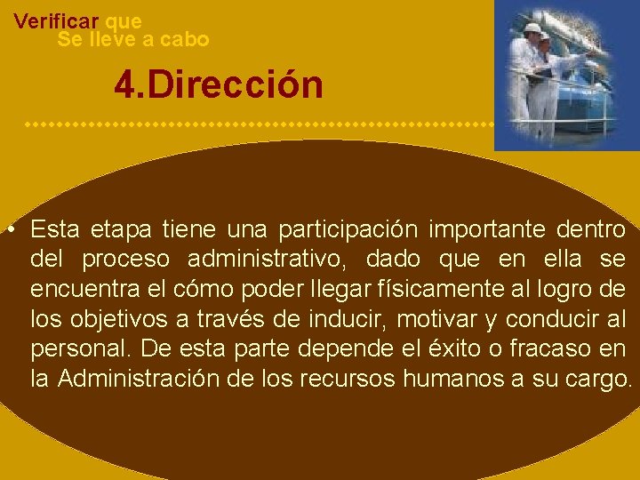 Verificar que Se lleve a cabo 4. Dirección • Esta etapa tiene una participación