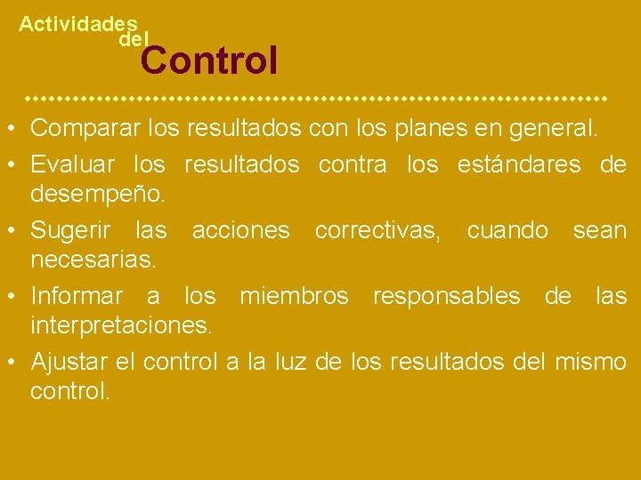 Actividades del Control • Comparar los resultados con los planes en general. • Evaluar