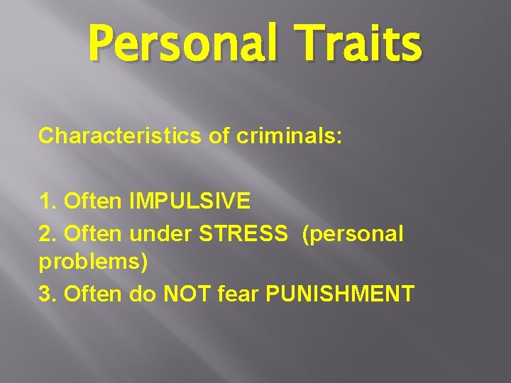 Personal Traits Characteristics of criminals: 1. Often IMPULSIVE 2. Often under STRESS (personal problems)