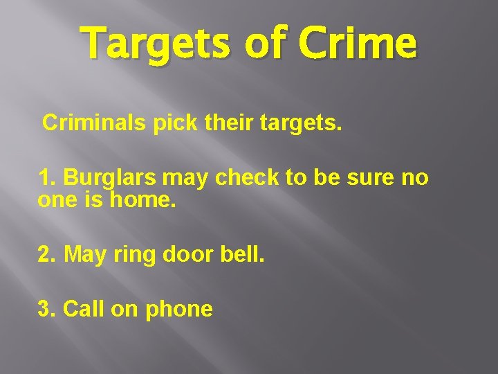 Targets of Crime Criminals pick their targets. 1. Burglars may check to be sure