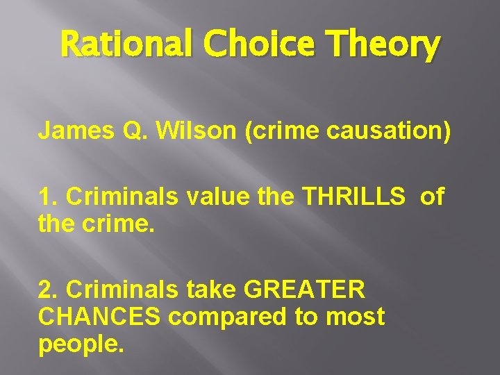 Rational Choice Theory James Q. Wilson (crime causation) 1. Criminals value the THRILLS of