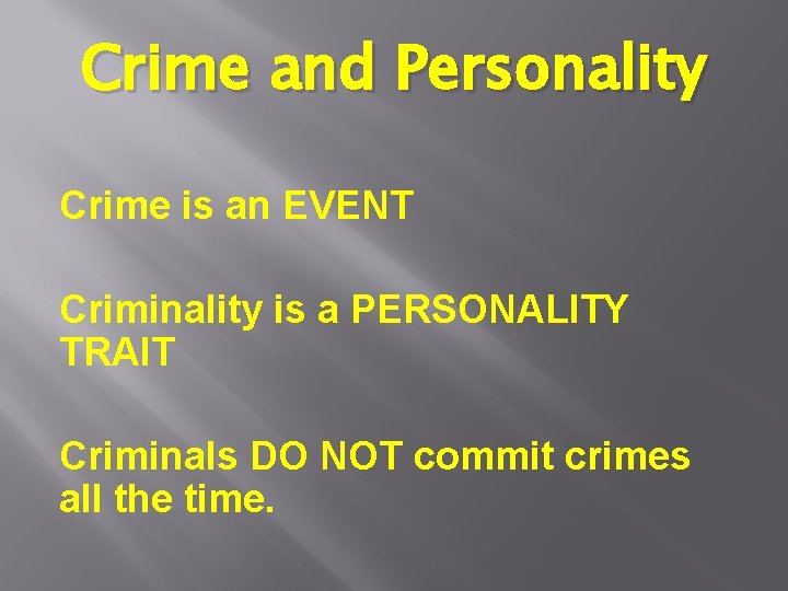 Crime and Personality Crime is an EVENT Criminality is a PERSONALITY TRAIT Criminals DO