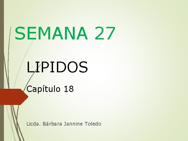 SEMANA 27 LIPIDOS Capítulo 18 Licda. Bárbara Jannine Toledo 