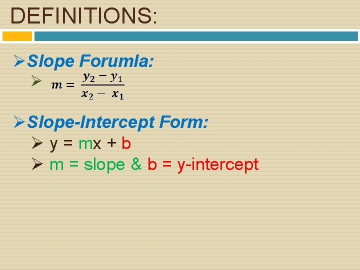 DEFINITIONS: ØSlope Forumla: Ø ØSlope-Intercept Form: Ø y = mx + b Ø m