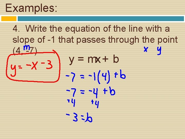 Examples: 4. Write the equation of the line with a slope of -1 that