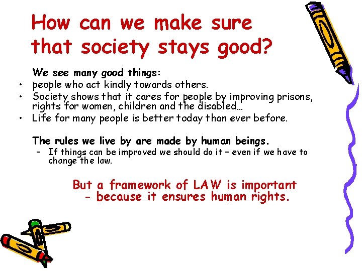 How can we make sure that society stays good? We see many good things: