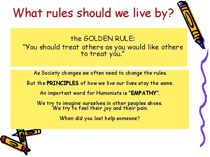 What rules should we live by? the GOLDEN RULE: “You should treat others as