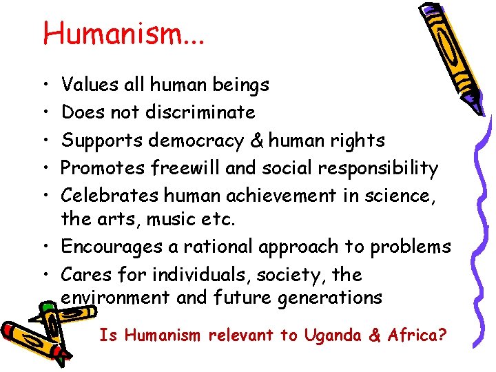 Humanism. . . • • • Values all human beings Does not discriminate Supports