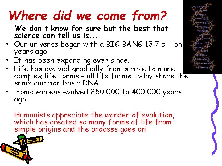 Where did we come from? • • We don't know for sure but the