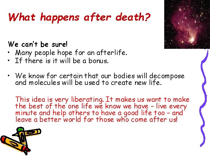 What happens after death? We can’t be sure! • Many people hope for an
