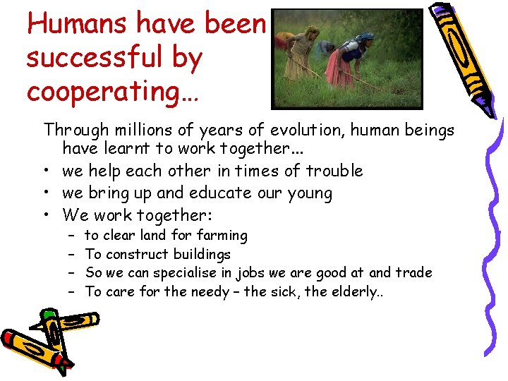 Humans have been successful by cooperating… Through millions of years of evolution, human beings