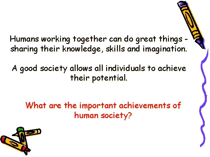 Humans working together can do great things sharing their knowledge, skills and imagination. A
