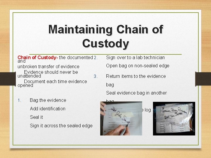 Maintaining Chain of Custody- the documented 2. and unbroken transfer of evidence Evidence should