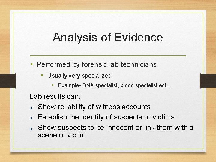 Analysis of Evidence • Performed by forensic lab technicians • Usually very specialized •
