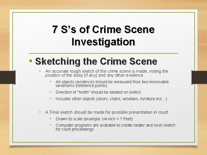 7 S’s of Crime Scene Investigation • Sketching the Crime Scene • An accurate