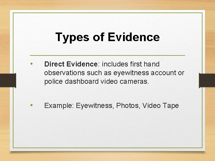 Types of Evidence • Direct Evidence: includes first hand observations such as eyewitness account