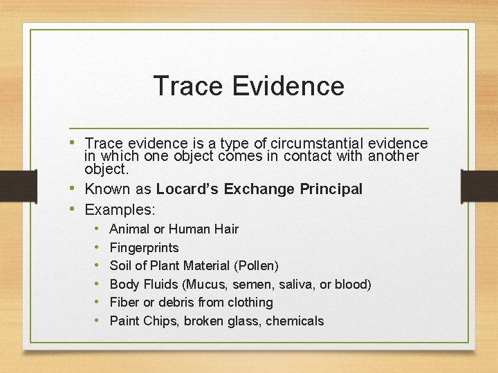Trace Evidence • Trace evidence is a type of circumstantial evidence in which one
