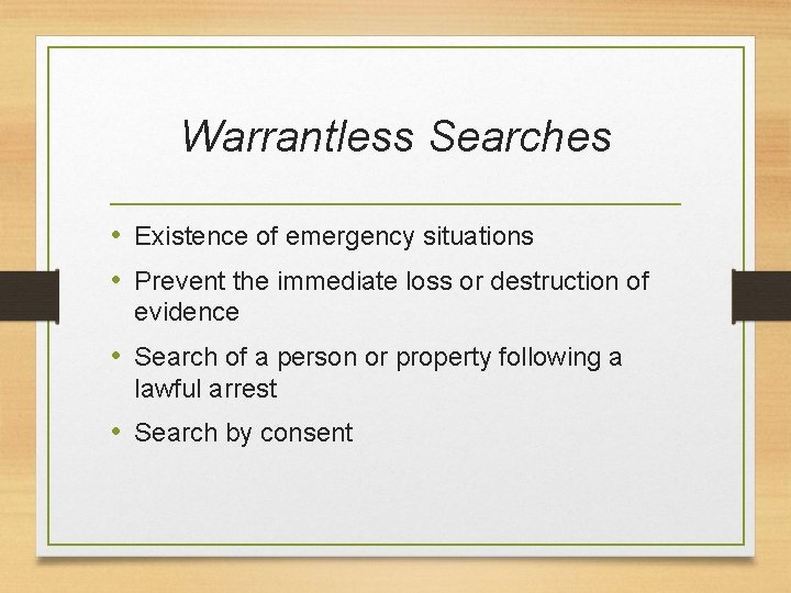 Warrantless Searches • Existence of emergency situations • Prevent the immediate loss or destruction