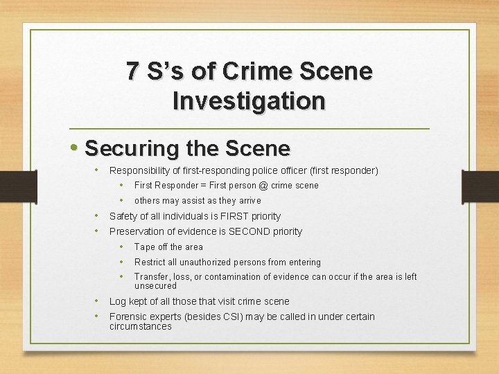 7 S’s of Crime Scene Investigation • Securing the Scene • Responsibility of first-responding