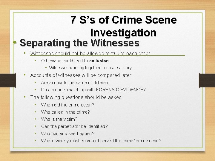 7 S’s of Crime Scene Investigation • Separating the Witnesses • Witnesses should not