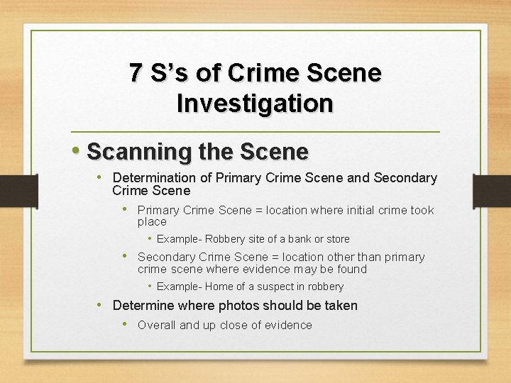 7 S’s of Crime Scene Investigation • Scanning the Scene • Determination of Primary