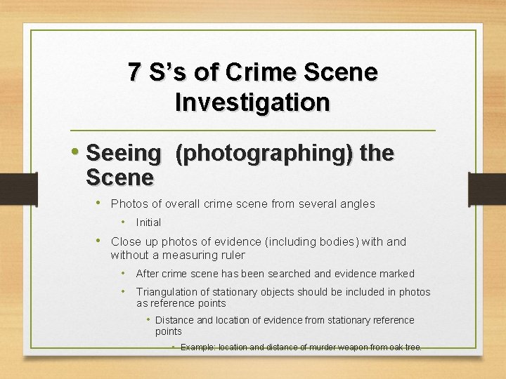 7 S’s of Crime Scene Investigation • Seeing (photographing) the Scene • Photos of