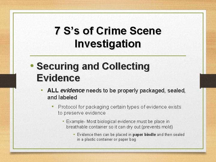 7 S’s of Crime Scene Investigation • Securing and Collecting Evidence • ALL evidence