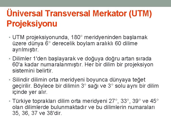 Üniversal Transversal Merkator (UTM) Projeksiyonu • UTM projeksiyonunda, 180° meridyeninden başlamak üzere dünya 6°