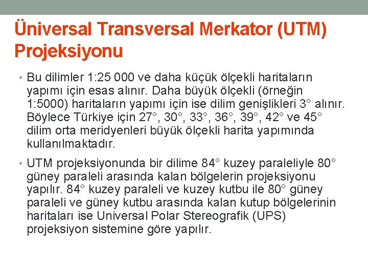 Üniversal Transversal Merkator (UTM) Projeksiyonu • Bu dilimler 1: 25 000 ve daha küçük