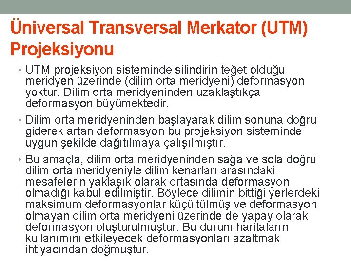 Üniversal Transversal Merkator (UTM) Projeksiyonu • UTM projeksiyon sisteminde silindirin teğet olduğu meridyen üzerinde