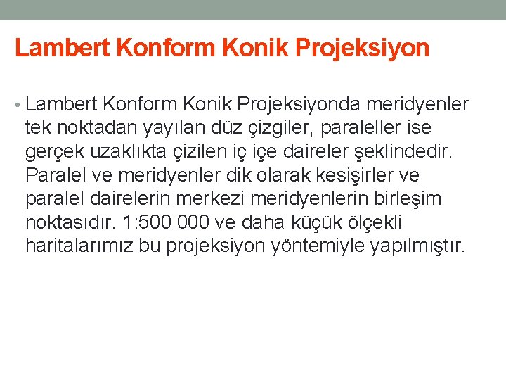 Lambert Konform Konik Projeksiyon • Lambert Konform Konik Projeksiyonda meridyenler tek noktadan yayılan düz