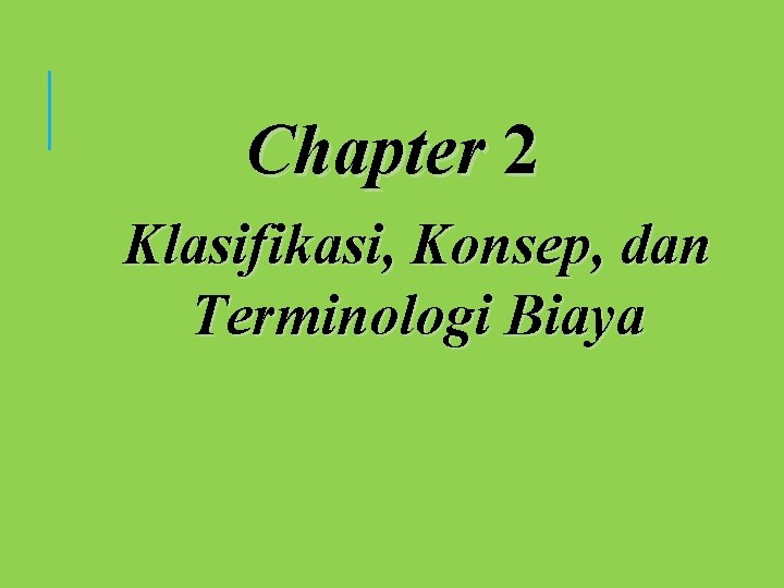 Chapter 2 Klasifikasi, Konsep, dan Terminologi Biaya 