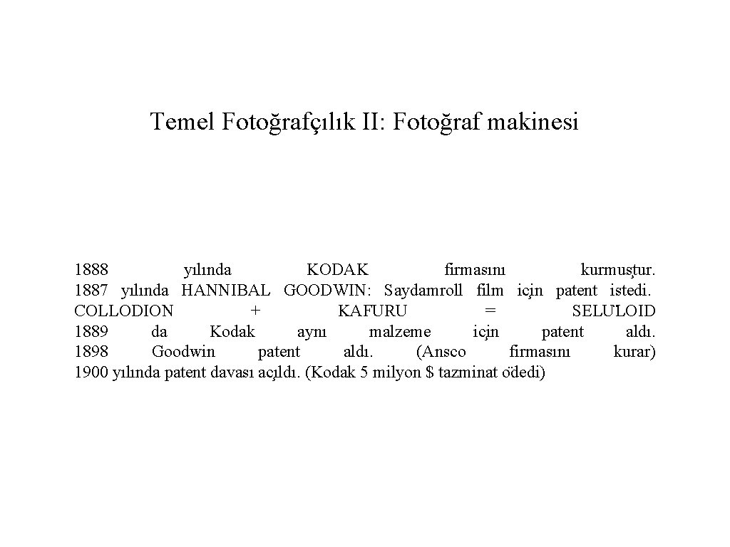 Temel Fotoğrafçılık II: Fotoğraf makinesi 1888 yılında KODAK firmasını kurmus tur. 1887 yılında HANNIBAL