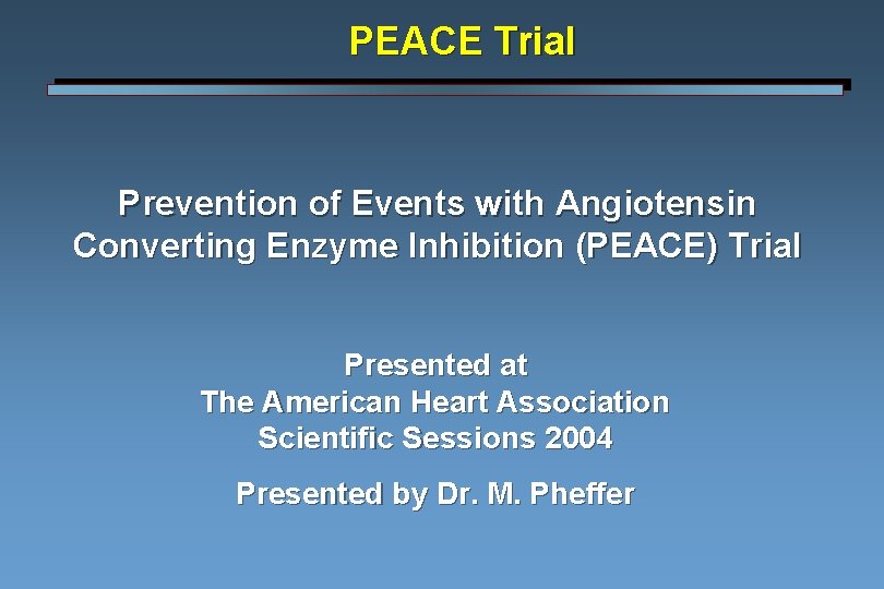 PEACE Trial Prevention of Events with Angiotensin Converting Enzyme Inhibition (PEACE) Trial Presented at