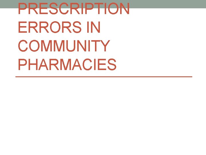 PRESCRIPTION ERRORS IN COMMUNITY PHARMACIES 