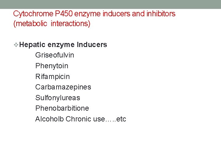 Cytochrome P 450 enzyme inducers and inhibitors (metabolic interactions) v. Hepatic enzyme Inducers Griseofulvin