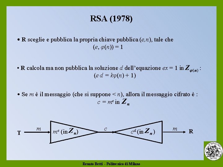 RSA (1978) • R sceglie e pubblica la propria chiave pubblica (e, n), tale